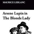 Cover Art for 9781434407863, Arsene Lupin in The Blonde Lady by Maurice Leblanc