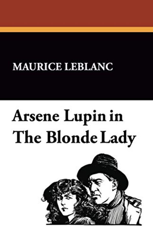 Cover Art for 9781434407863, Arsene Lupin in The Blonde Lady by Maurice Leblanc