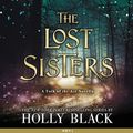 Cover Art for 9781549147937, The Lost Sisters (Folk of the Air) by Holly Black