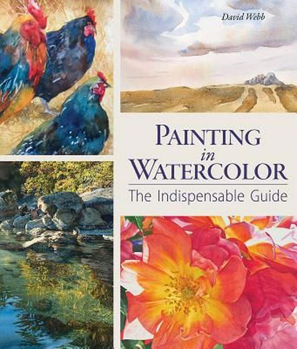 Cover Art for 9781770857384, Painting in WatercolorThe Indispensable Guide by David Webb
