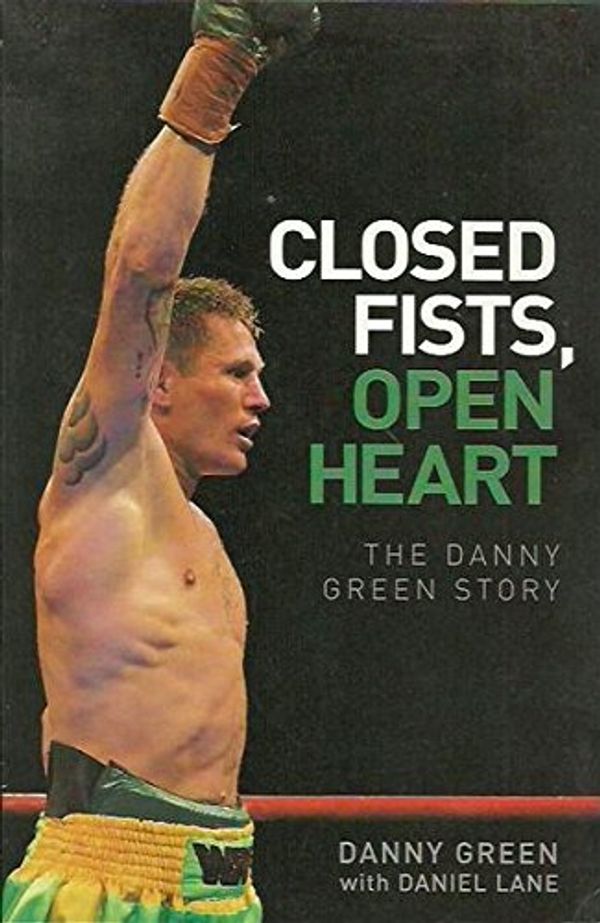 Cover Art for 9780733322471, Closed Fists, Open Heart (Paperback) by Danny Green, Daniel Lane