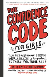 Cover Art for 9780062796981, The Confidence Code for Girls by Katty Kay