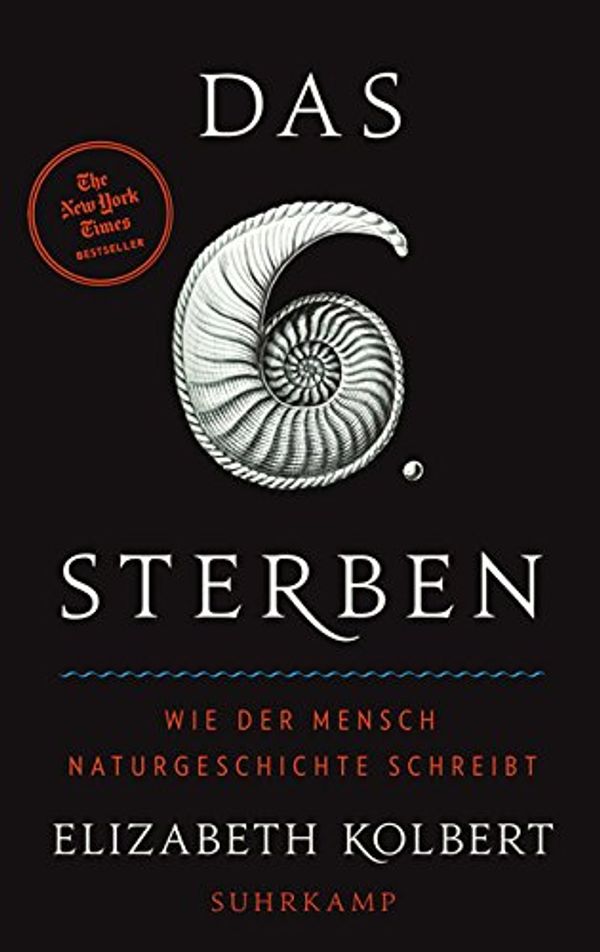 Cover Art for 9783518424810, Das sechste Sterben: Wie der Mensch Naturgeschichte schreibt by Elizabeth Kolbert, Ulrike Bischoff