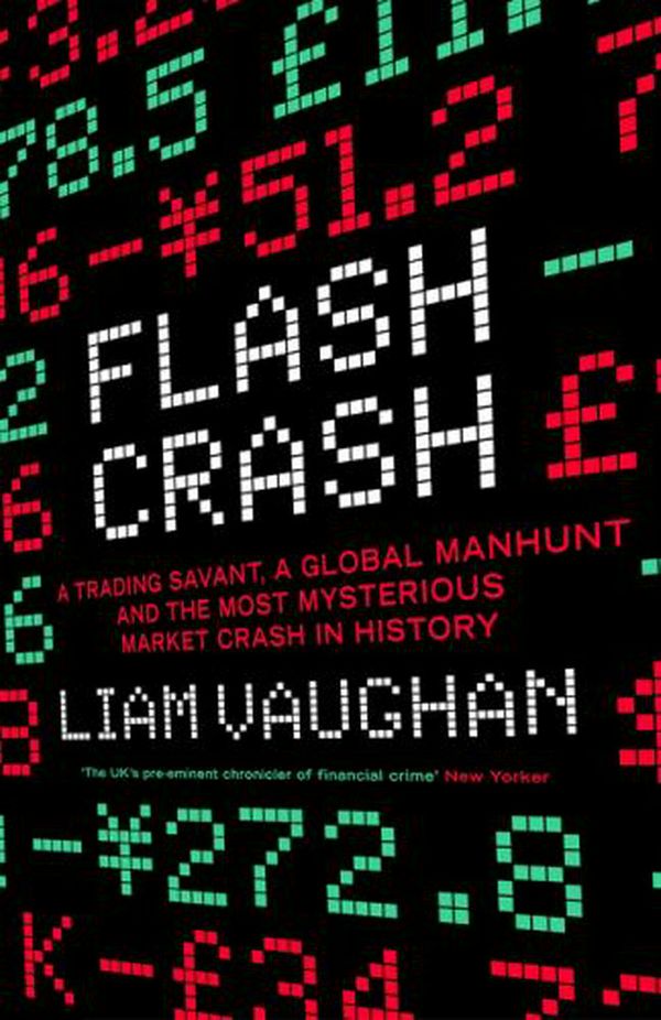 Cover Art for 9780008270407, Flash Crash: A Trading Savant, A Global Manhunt And The Most Mysterious Market Crash In History by Liam Vaughan