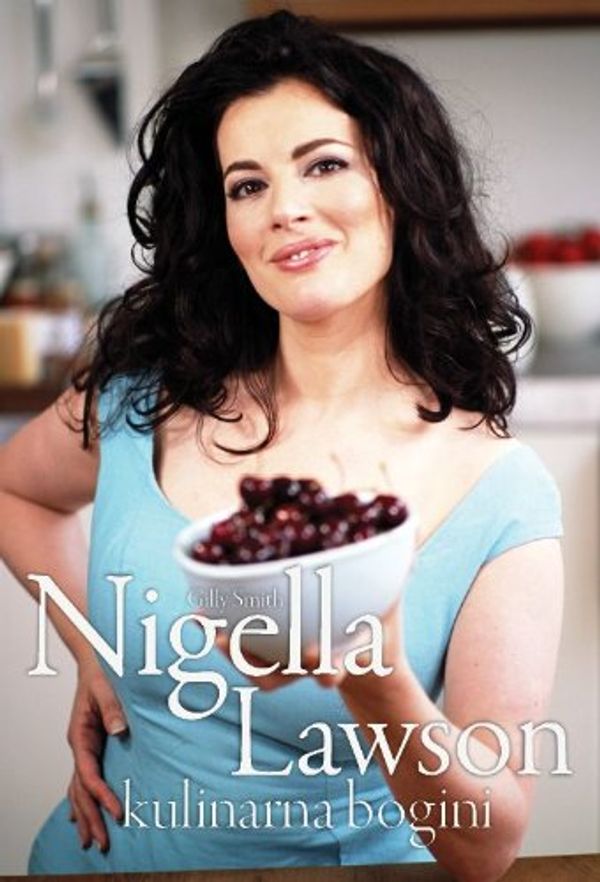 Cover Art for 9788377310113, Nigella Lawson, kulinarna bogini by Gilly Smith