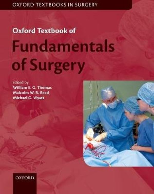 Cover Art for 9780198822349, Oxford Textbook of Fundamentals of Surgery (Oxford Textbooks in Surgery) by William E. G. Thomas