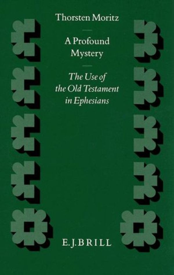 Cover Art for 9789004105560, A Profound Mystery: The Use of the Old Testament in Ephesians (Novum Testamentum Supplements) by Thorsten Moritz