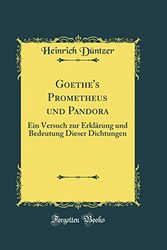 Cover Art for 9780332401416, Goethe's Prometheus und Pandora: Ein Versuch zur Erklärung und Bedeutung Dieser Dichtungen (Classic Reprint) by Heinrich Düntzer