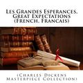 Cover Art for 9781502866561, Les Grandes Esperances, Great Expectations (French, Francais): (Charles Dickens Masterpiece Collection) by Charles Dickens