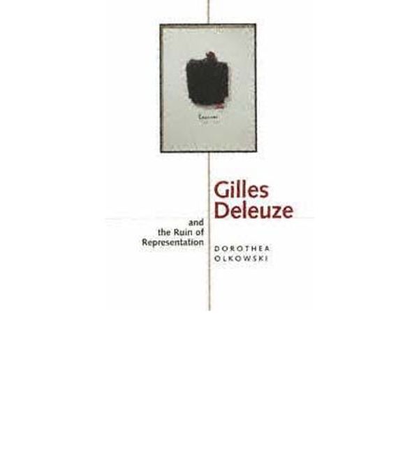 Cover Art for 9780585308425, Gilles Deleuze and the Ruin of Representation by Dorothea Olkowski