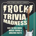 Cover Art for B06Y5PLPQG, Rock Trivia Madness: 60s to 90s Rock Music Trivia & Amazing Facts by O'Neill, Bill, Ray Connor