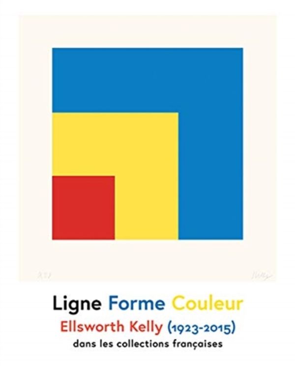 Cover Art for 9782330113247, Ellsworth Kelly - Line Shape Colour / Ligne Forme Couleur by Eric de Chassey