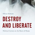 Cover Art for 9781783481606, Destroy and LiberatePolitical Action in the Eighteenth Century by Oliver Feltham