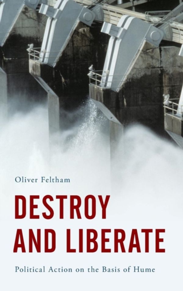 Cover Art for 9781783481606, Destroy and LiberatePolitical Action in the Eighteenth Century by Oliver Feltham