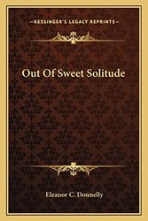 Cover Art for 9781163706954, Out of Sweet Solitude by Eleanor C Donnelly