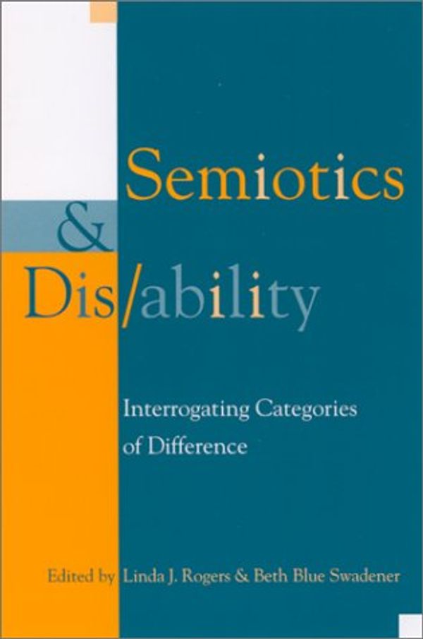 Cover Art for 9780791449066, Semiotics and Disability: Interrogating Categories of Difference (Cultural Studies) by Linda J. Rogers, Beth Blue Swadener