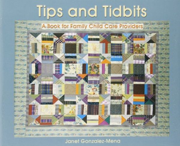 Cover Art for 9780935989472, Tips and Tidbits: a Book for Family Day Care Providers by Janet Gonzalez-Mena