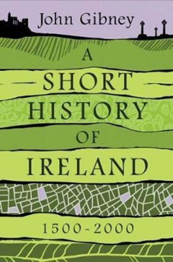 Cover Art for 9780300208511, Short History of Ireland, 1500-2000 by John Gibney