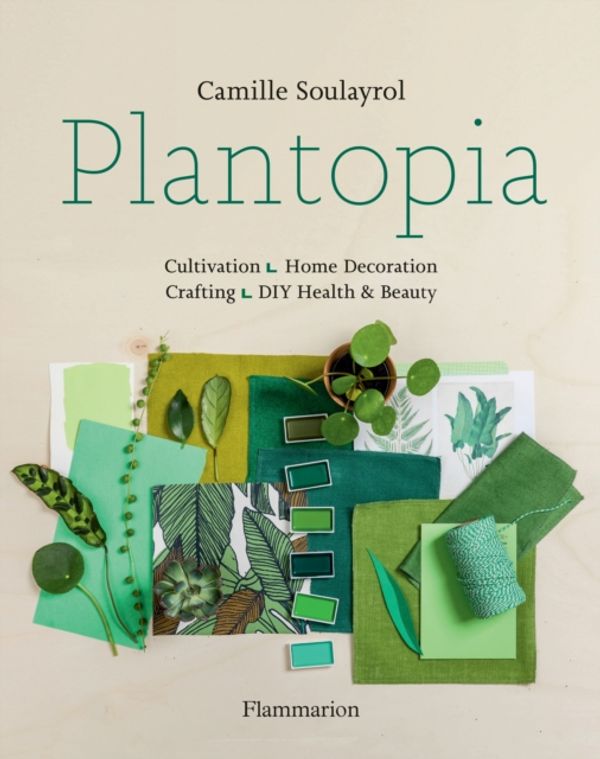 Cover Art for 9782080203892, Plantopia: Projects for Nesting at Home with Nature by Camille Soulayrol