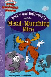 Cover Art for 9780689821455, Rocky and Bullwinkle and the Metal-Munching Mice by Cathy East Dubowski