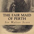 Cover Art for 9781979247801, The Fair Maid of Perth by Sir Walter Scott