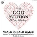 Cover Art for B08RHJ3TM4, The God Solution: The Power of Pure Love by Neale Donald Walsch