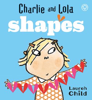 Cover Art for 9781846167850, Charlie and Lola Shapes board book by Lauren Child