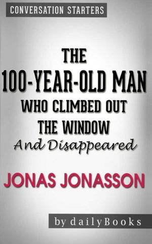 Cover Art for 9781523974634, The 100-Year-Old Man Who Climbed Out the Window and Disappeared: by Jonas Jonass by dailyBooks