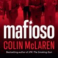 Cover Art for 9780733648106, Mafioso: The bloody and compelling history of the Mafia - from its birth in Italy to its migration to America and present-day global infiltration - told by an Australian undercover insider by Colin McLaren
