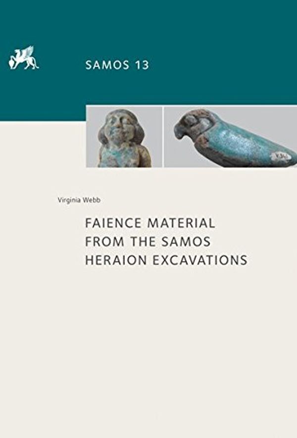 Cover Art for 9783954901760, Faience Material from the Samos Heraion Excavations by Virginia Webb