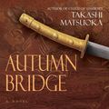 Cover Art for 9781598871517, Autumn Bridge by Takashi Matsuoka