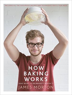 Cover Art for B0164K2NZ4, How Baking Works: And What to Do When It Doesn't by James Morton (2015-03-01) by James Morton