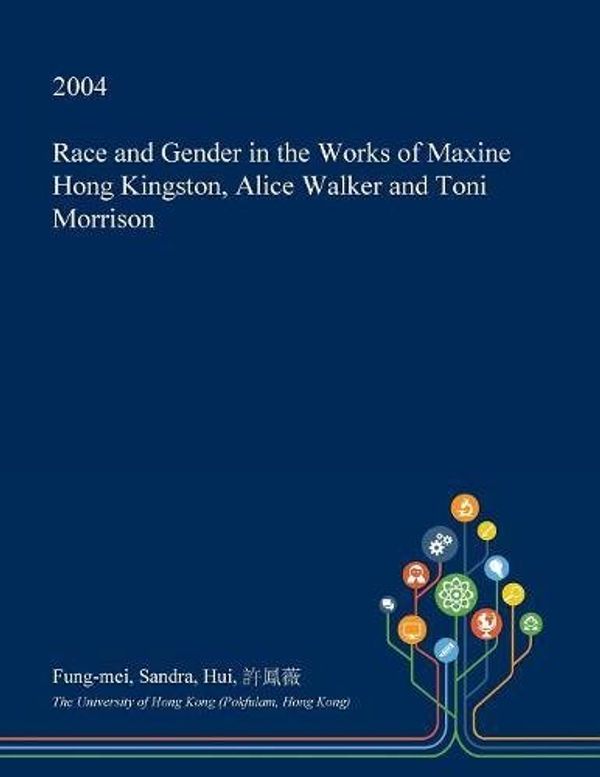 Cover Art for 9781361405307, Race and Gender in the Works of Maxine Hong Kingston, Alice Walker and Toni Morrison by Fung-Mei Sandra Hui, 許鳳薇