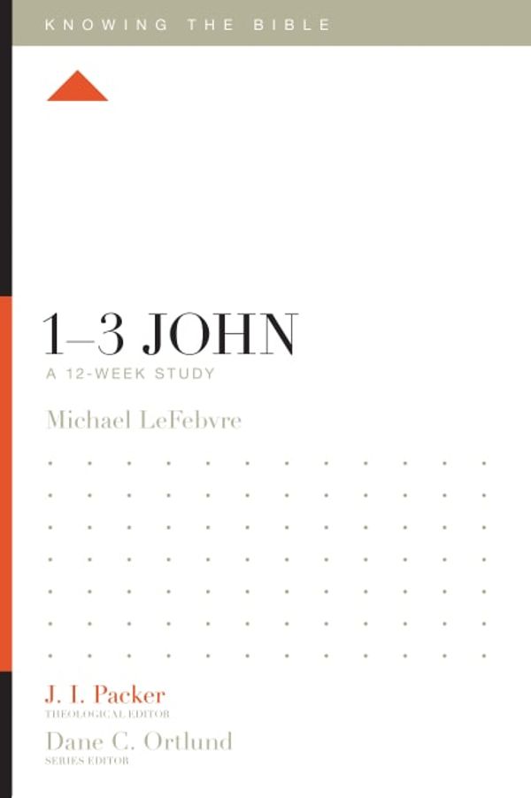 Cover Art for 9781433554896, 1-3 John: A 12-Week Study (Knowing the Bible) by Michael LeFebvre