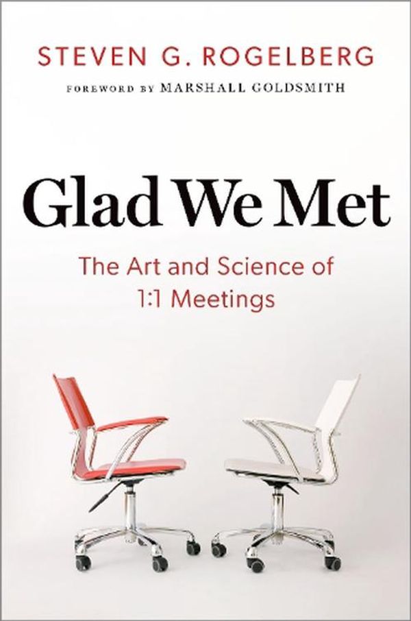 Cover Art for 9780197641873, Glad We Met The Art and Science of 1: 1 Meetings by Rogelberg