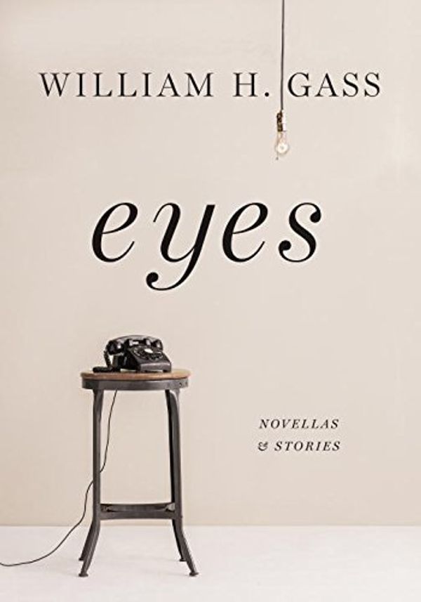 Cover Art for B017MYB8GG, Eyes: Novellas and Stories by William H. Gass(2015-10-13) by William H. Gass