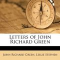 Cover Art for 9781178089776, Letters of John Richard Green by John Richard Green