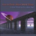 Cover Art for 9780073535777, How to Think About Weird Things by Theodore Schick, Lewis Vaughn