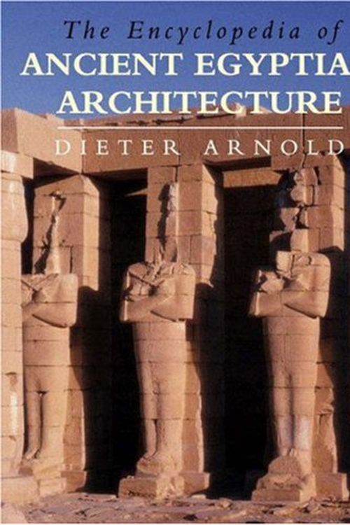 Cover Art for 9780691114880, The Encyclopedia of Ancient Egyptian Architecture by Arnold, Dieter, Strudwick, Helen M., Strudwick, Nigel