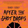 Cover Art for 9781328476876, After the Shot Drops by Randy Ribay