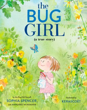 Cover Art for 9780525645931, The Bug Girl: A True Story by Sophia Spencer, Margaret McNamara