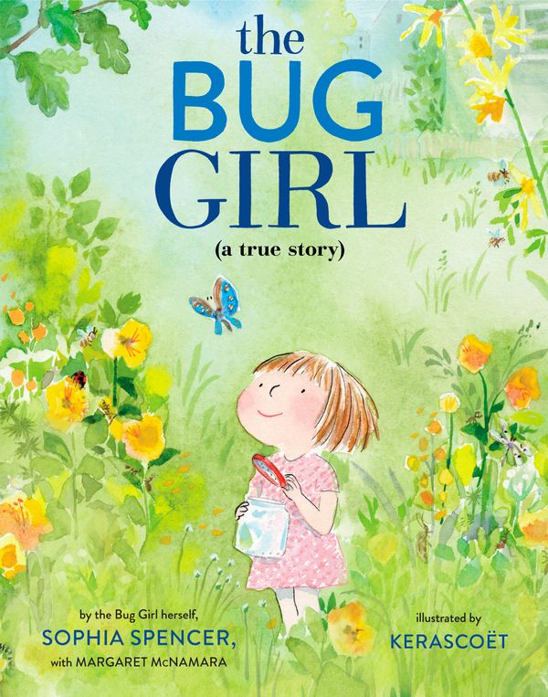 Cover Art for 9780525645931, The Bug Girl: A True Story by Sophia Spencer, Margaret McNamara