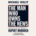Cover Art for 9780739381847, The Man Who Owns the News by Michael Wolff