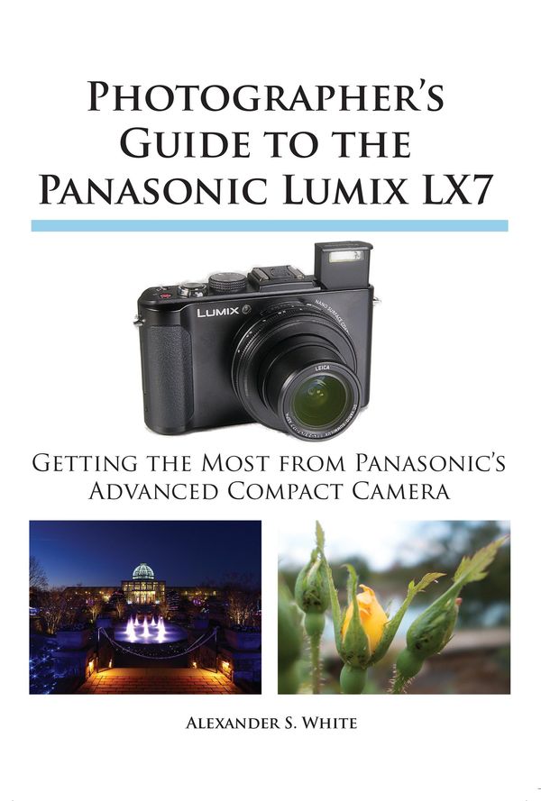 Cover Art for 1230000134870, Photographer's Guide to the Panasonic Lumix LX7 by Alexander S. White