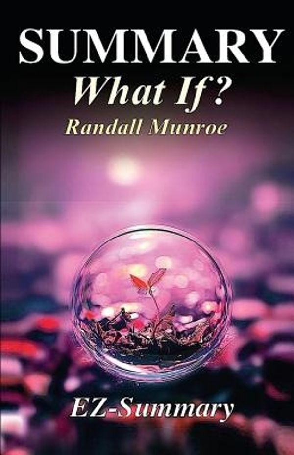Cover Art for 9781541293878, Summary - What If?By Randall Munroe - Serious Scientific Answers ... by Ez- Summary