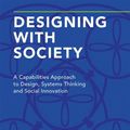Cover Art for 9781138554337, Designing with Society: A Capabilities Approach to Design, Systems Thinking and Social Innovation by Scott Boylston