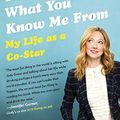 Cover Art for B0146UY7KI, I Don't Know what You Know Me from by Judy Greer