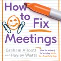 Cover Art for 9781785784750, Fixing Meetings by Graham Allcott, Hayley Watts