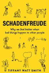 Cover Art for 9781781259108, Schadenfreude: The Joy of Another’s Misfortune (Wellcome Collection) by Tiffany Watt Smith