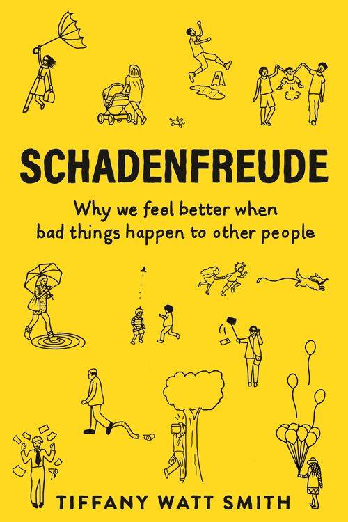 Cover Art for 9781781259108, Schadenfreude: The Joy of Another’s Misfortune (Wellcome Collection) by Tiffany Watt Smith